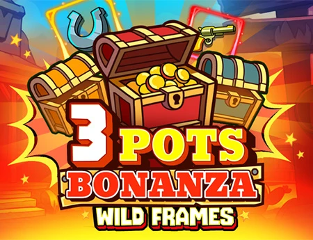 3 Pots Bonanza: Wild Frames