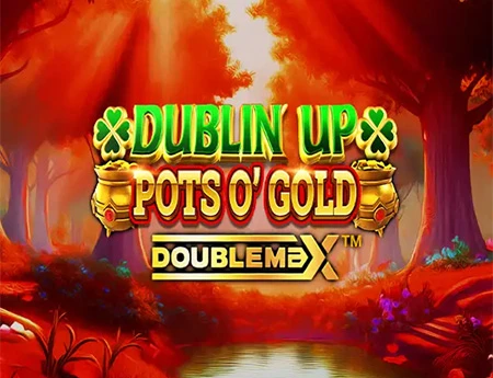 Dublin Up Pots O’Gold DoubleMax